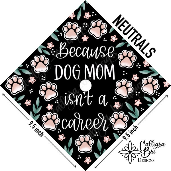DOG MOM- Grad Cap Topper Graduation gift Tassel custom grad quote grad cap decoration accessory Pawprint paws pet puppy mom isn’t a career