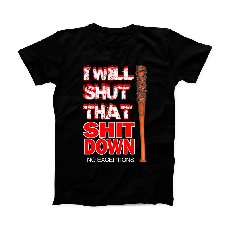 I Will Shut That Sht Down Negan Walking Dead T-Shirt image 0