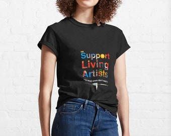 Support Living Artists, T-shirt, Tee, Art, Print, Unisex T-Shirt, Best Etsy Gift Mother's Day Gifts