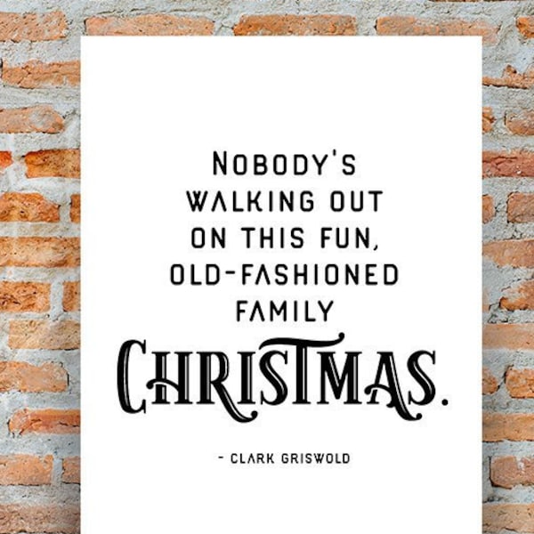 Nobody's Walking Out on this Fun, Old-Fashioned Family Christmas - Clark Griswold -  Christmas Vacation - Digital Download