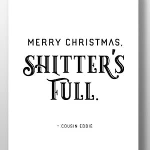Merry Christmas Shitter&#39;s Full - Cousin Eddie -  Christmas Vacation - Digital Download