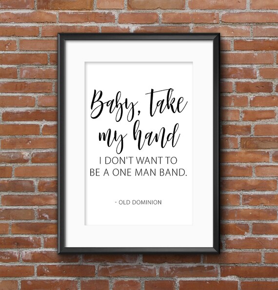 Baby, Take My Hand, I Don'T Want To Be A One Man Band Old Dominion.