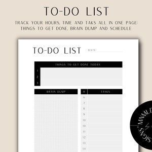 May include: A monochrome to-do list printable, titled "TO-DO LIST". The design features sections for "Things to Get Done Today", a "Brain Dump", and a schedule. The text reads "TRACK YOUR HOURS, TIME AND TAKS ALL IN ONE PAGE: THINGS TO GET DONE, BRAIN DUMP AND SCHEDULE."