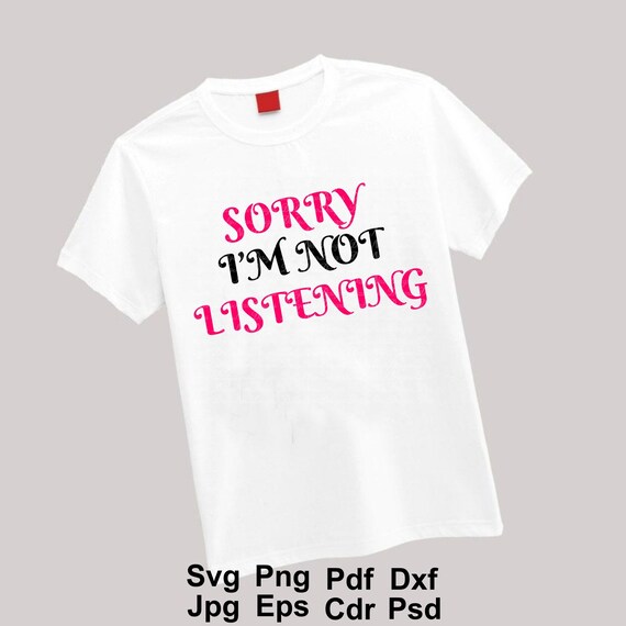 Download Sorry I M Not Listening Svg Funny Quote Svg Tshirt Etsy