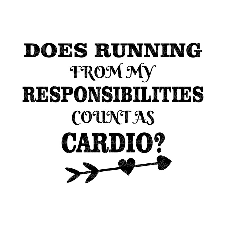 Download Svg Quote Svg Tshirt Svg Mug Svg Cricut Silhouette Svg Png Jpg Dxf Eps Does Running From My Responsibilities Count As Cardio Clip Art Art Collectibles Gkjwonosari Com