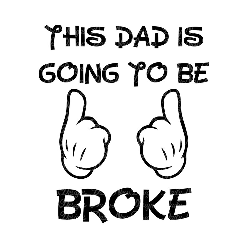 Download This Dad is Going Broke Svg / Mickey Hands / Disney Trip ...