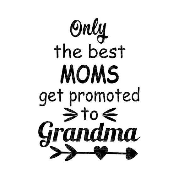 Download Free Only The Best Moms Get Promoted To Grandma Svg Mother S Etsy SVG Cut Files