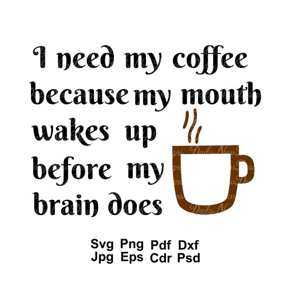 I Need My Coffee Because My Mouth Wakes up Before My Brain Etsy