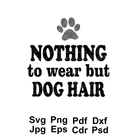 Download Nothing To Wear But Dog Hair Svg Dog Svg Paws Svg Tshirt Etsy PSD Mockup Templates