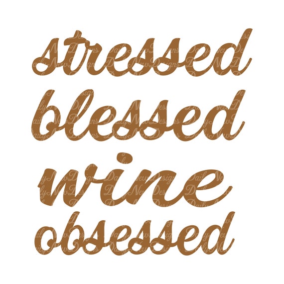 Download Stressed Blessed Wine Obsessed Svg / Blessed Svg / Wine ...