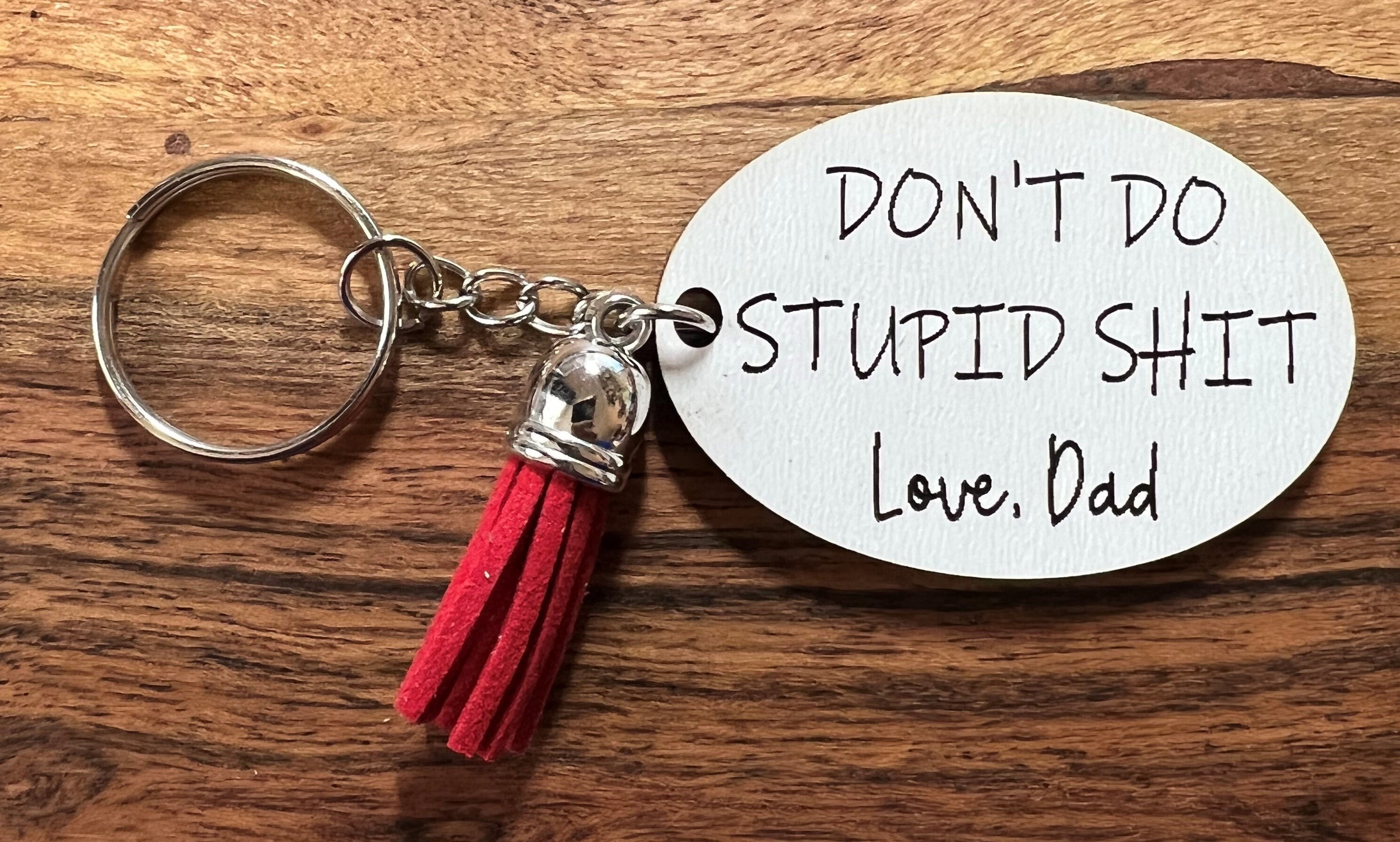 Don't do stupid shit love dadKeychain – D-Lighted Designs