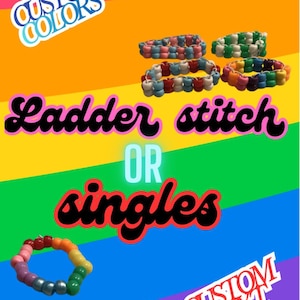 May include: Five bracelets made of colourful plastic pony beads arranged in ladder stitch and single strand patterns. The image features text that reads CUSTOM COLORS, Ladder stitch OR singles, and CUSTOM TEXT against a rainbow background.