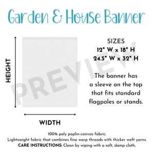 May include: A white banner with the text "Garden & House Banner" in blue lettering. The banner is 12 inches wide by 18 inches high or 24.5 inches wide by 32 inches high. The banner has a sleeve on the top for a flagpole or stand. The banner is made of 100% poly poplin-canvas fabric. Care instructions: Clean by wiping with a soft, damp cloth.