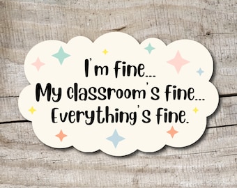 Everything&#39;s Fine Sticker, Teacher Stickers, Funny Teacher Stickers, Teacher Laptop Stickers, Teacher Gift, Tumbler Sticker, Teacher Gift