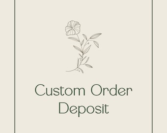 Custom Order Deposit - NON - Refundable