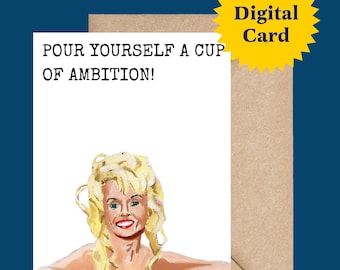 Printable 'Pour Yourself a Cup of Ambition!' Greeting Card – Dolly Parton Quote, Fun Motivational Card