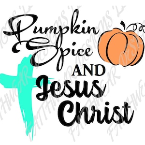 Pumpkin Spice and Jesus Christ SVG - EPS - JPG Digital file