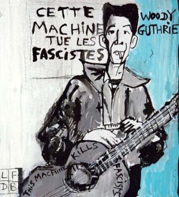 Cette machine tue les fascistes- Woody Guthrie