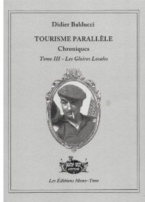 Didier Balducci- Tourisme parallele- Tome 3, les gloires locales - editions mono tone