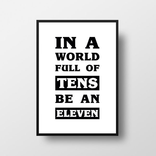 In A World Full Of Tens Be An Eleven Printable, Quote Print, Inspirational Quote Wall Decor