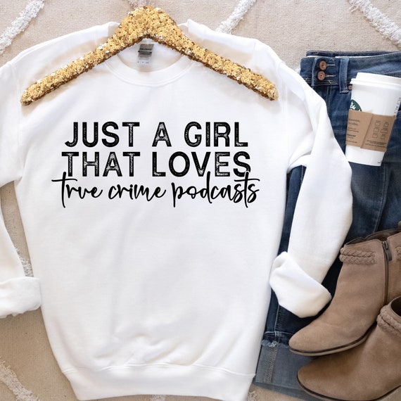 Just a Girl That Loves True Crime Crewneck Sweatshirt Gift - Etsy