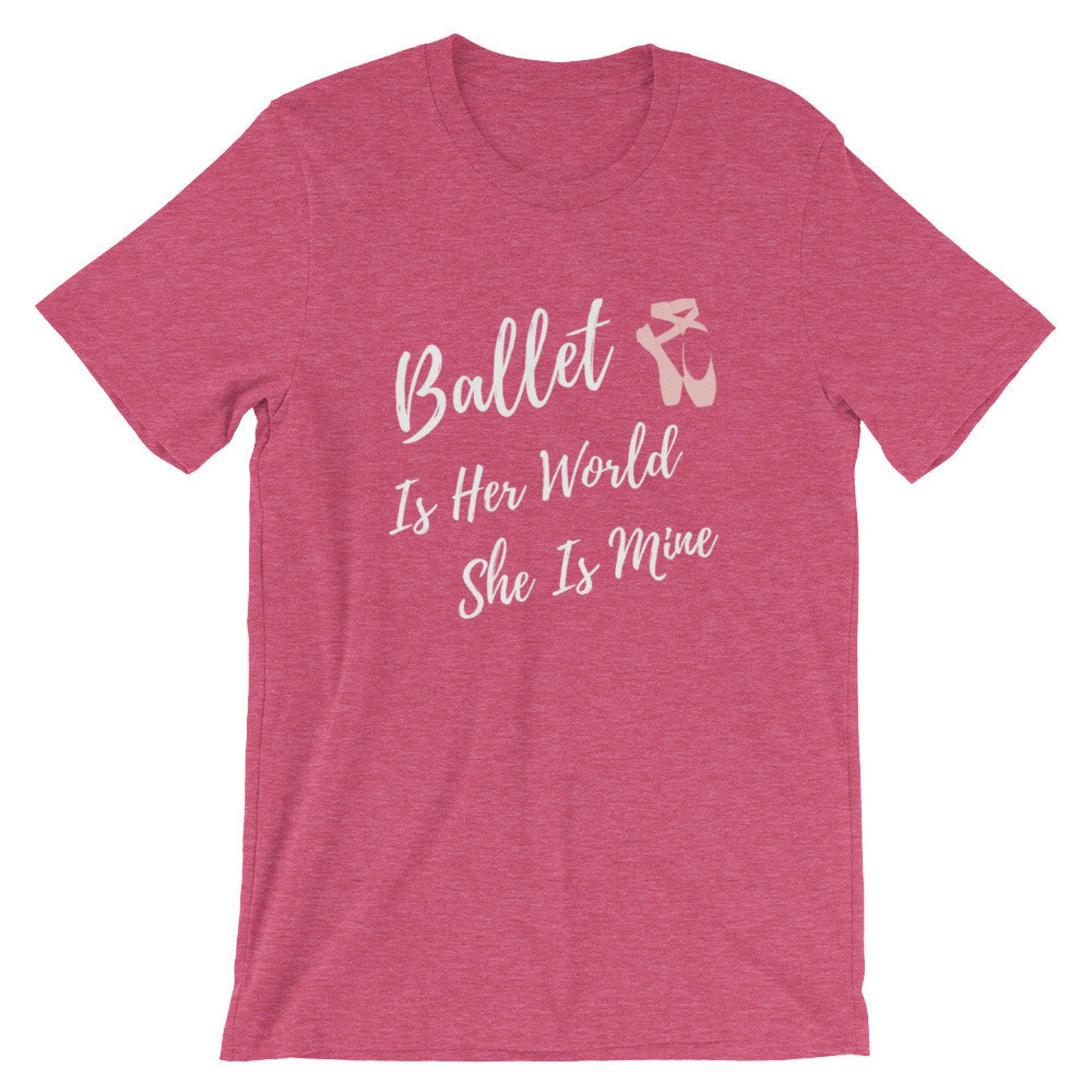 ballet is her world she is mine, dance mom t-shirt