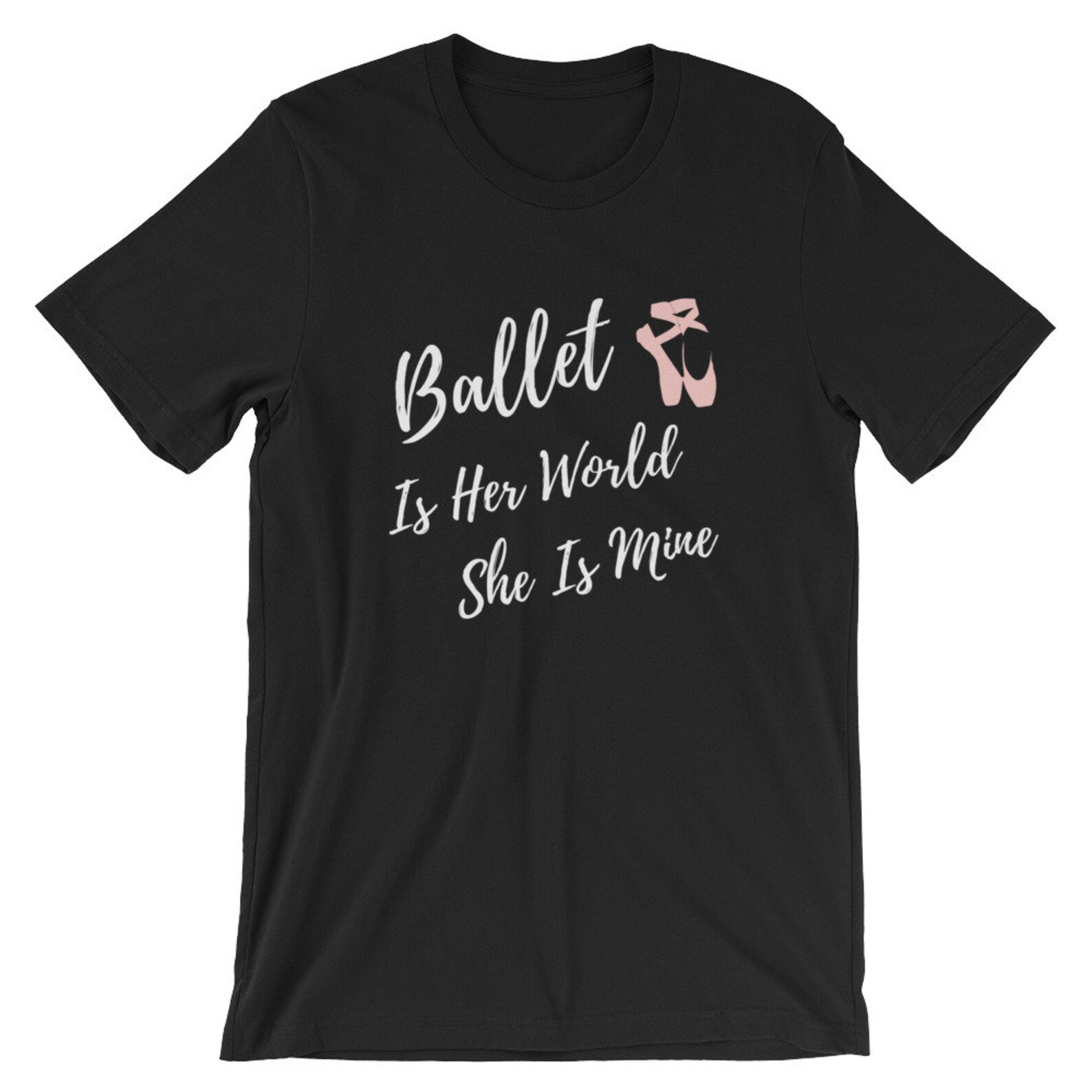ballet is her world she is mine, dance mom t-shirt