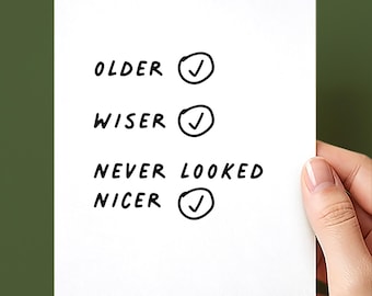 Older, Wiser, and Never Looked Nicer Birthday Card