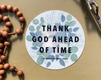 Thank God Ahead of Time Vinyl Sticker | Blessed Solanus Casey | Catholic Sticker | Catholic Saint Quote