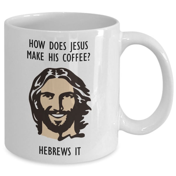 How Does Jesus Make His Coffee? Funny Novelty Gift Mug, Funny Christian Mug, Christian Gift