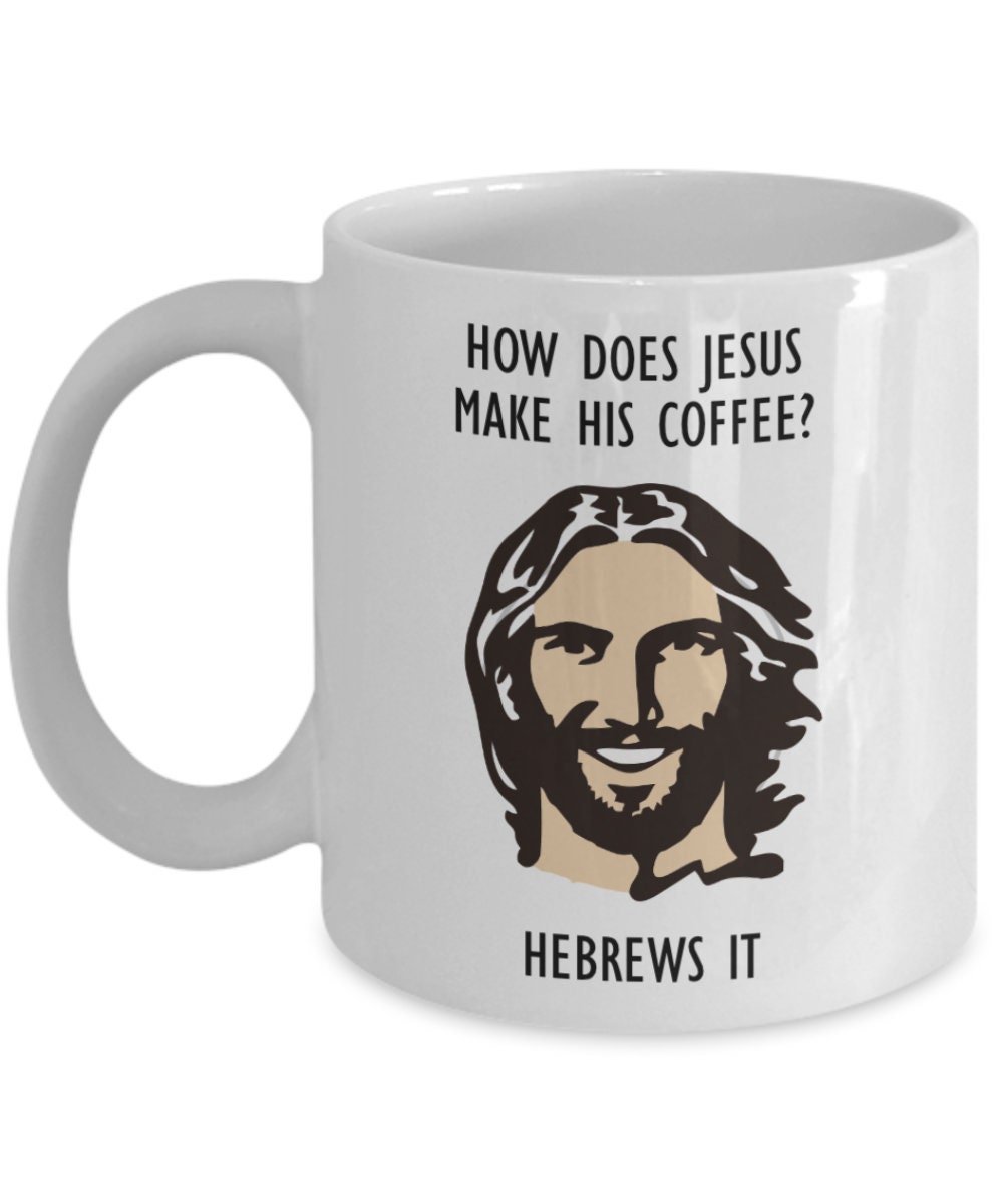 How Does Jesus Make His Coffee? Funny Novelty Gift Mug, Funny Christian Mug, Christian Gift