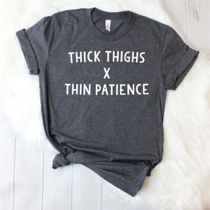 Thick Thighs Thin Patience Shirt Feminist Shirt Girl Power - Etsy