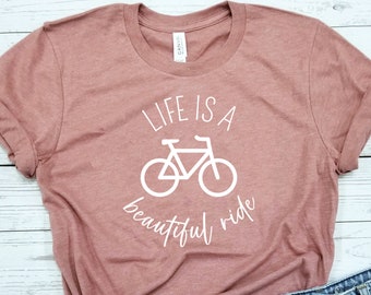 Life Is A Beautiful Ride / Shirt / Bike Shirt / Cyclist Shirt / Bicycle Lover Gift / Bike Rider