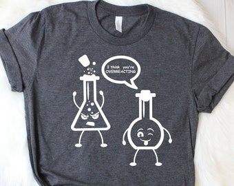 Camisa de ciencia divertida, creo que estás exagerando camisa de ciencia para el regalo del mes de la ciencia, regalo de ciencia, camisa de maestro de ciencias, camisas de maestro