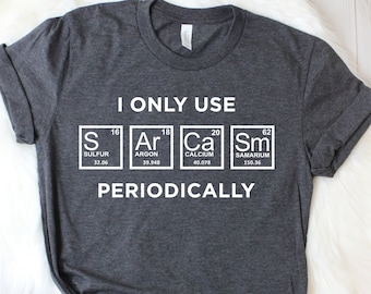 Periodic Table - Sarcastic Shirt - Science Shirt