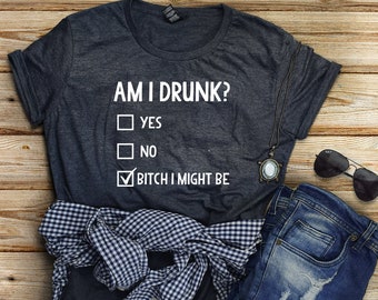 Am I Drunk / Shirt / Beer Gift For Women / Funny Beer Shirt / Beer Shirt Women