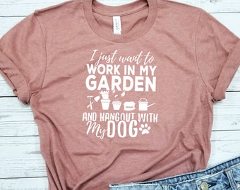 I Just Want To Work In My Garden And Hang Out With My Dog - Shirt - Chicken Shirt - Garden Shirt - Plant Shirt