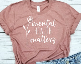 Mental Health Matters / Shirt / Mental Health Shirt / Self Love Shirt / Psychology Shirt