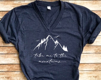 Take Me To The Mountains / V Neck / Mountain Shirt / Wanderlust Shirt / Nature Shirt / Explore Shirt / Hiking Shirt