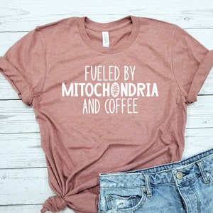 Fueled By Mitochondria / Shirt / Mitochondria / Science Shirt / Coffee and Science / Coffee Lover