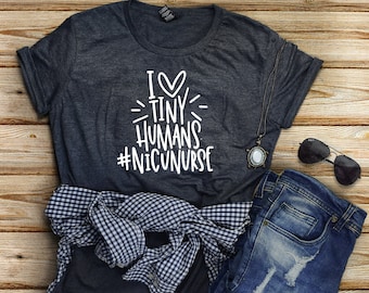 I Love Tiny Humans / Shirt / NICU Nurse / Nurse Practitioner / Nurse Tee