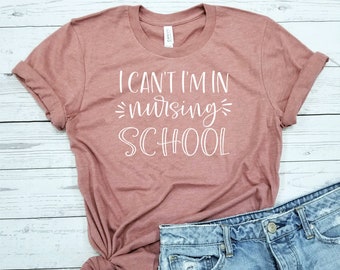 I Can't I'm In Nursing School / Shirt / Nurse Shirt / Student Nurse / Nurse Gift / Nurse Practitioner