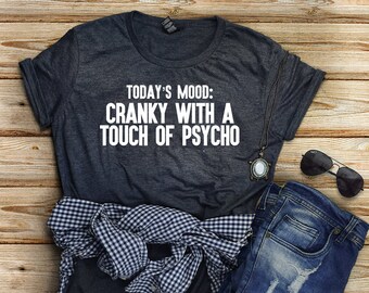 Today's Mood: Cranky With Touch Of Psycho T-shirt - Psycho T-Shirt - Psycho Shirt - Crazy Girl Shirt - Funny Womens T Shirt - Womens T-Shirt