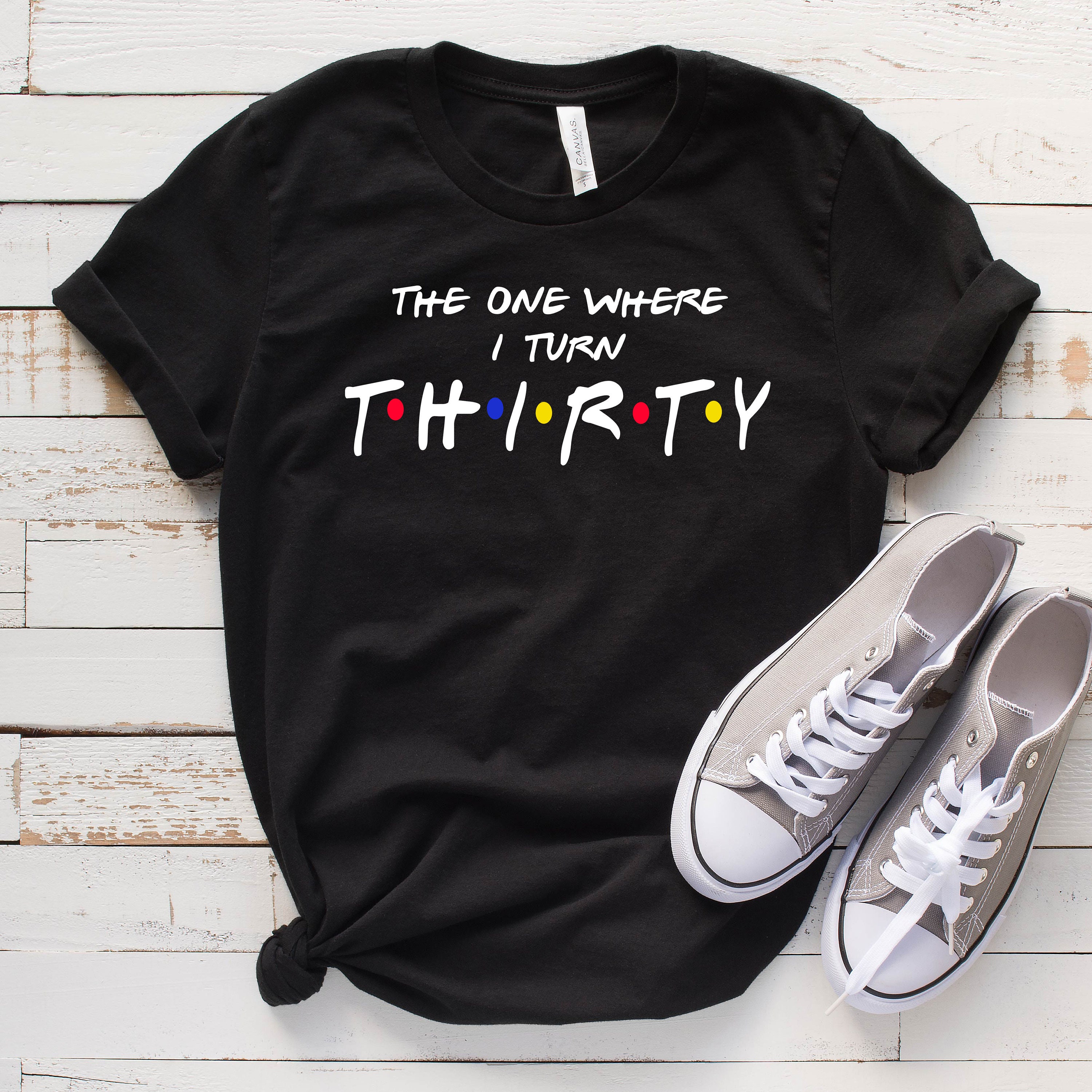 The One Where I Turn Thirty Shirt, 30th Birthday Shirt, Birthday Present