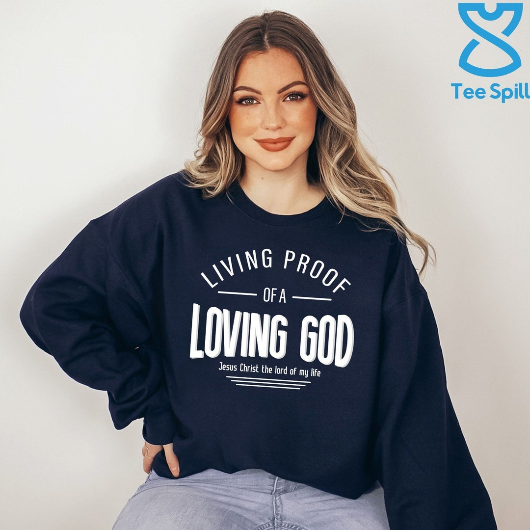 Living Proof of A Loving God Sweatshirt, Jesus Christian Hoodie for