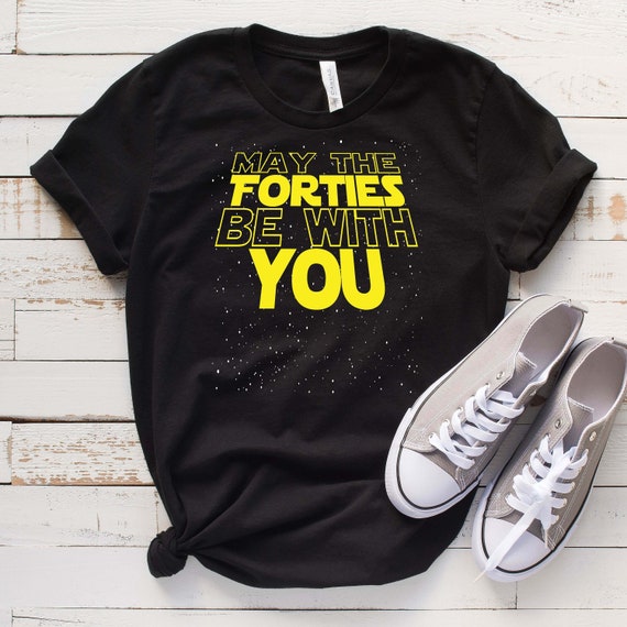 40th Birthday T-Shirt May The 40th Be With You Fortieth Bday 40th Birthday T-Shirt May The 40th Be With You Fortieth Bday