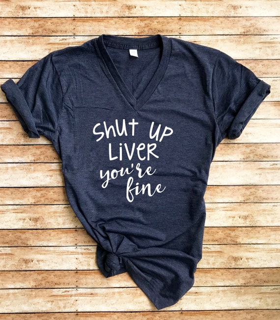 Shut Up Liver You're Fine Vintage T-Shirt Funny Beer Gift Shut Up Liver You're Fine Vintage T-Shirt Funny Beer Gift