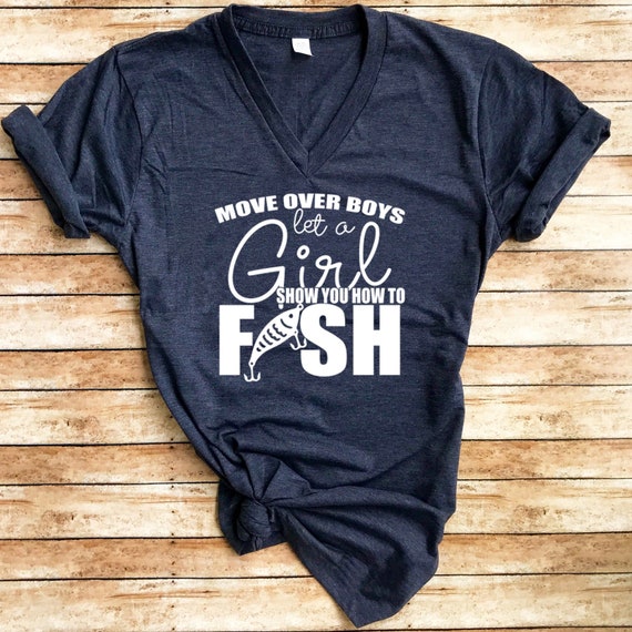 Move Over Boys Let A Girl Show You How to Fish / V Neck / Fishing Shirt /  Fly Fishing / Bass Fishing 