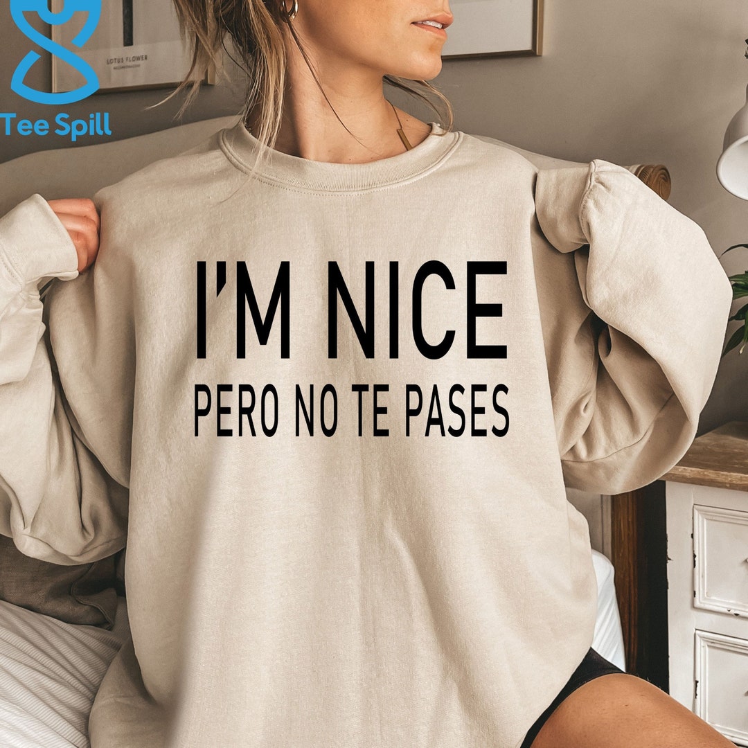 Pero No Te Pases Sweatshirt, Spanish Hoodie for Men & Women Birthday Gift, Spanglish Sweatshirt