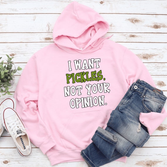 I Want Your Pickles Not Your Opinion Sweatshirt Pickle Gift - Etsy